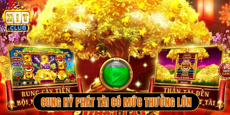 Cung hỷ phát tài có mức thưởng lớn