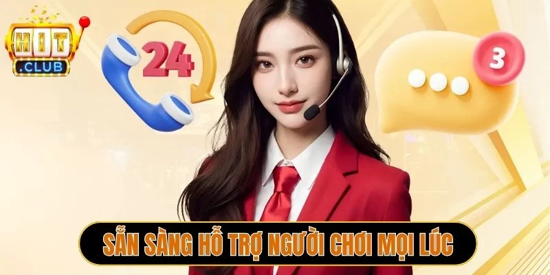 Hit Club sẵn sàng hỗ trợ người chơi mọi lúc