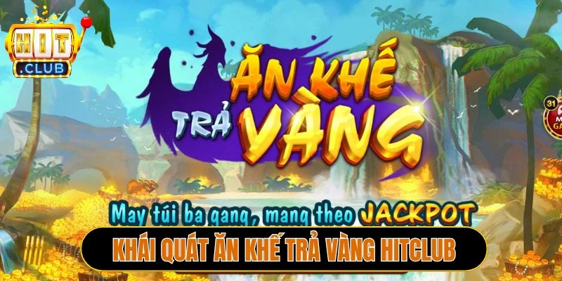 Khái quát Ăn khế trả vàng Hitclub