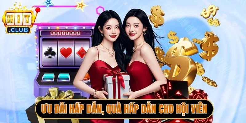 Ưu đãi hấp dẫn, quà hấp dẫn cho hội viên